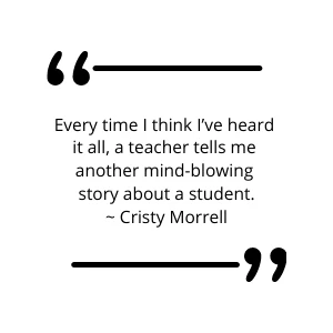 Quote card from Cristy Morrell: every time a teacher shares another mind-blowing story about a student