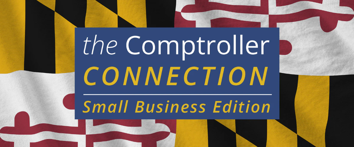 Logo reading the Comptroller Connection, Small Business Edition, over a Maryland flag background.