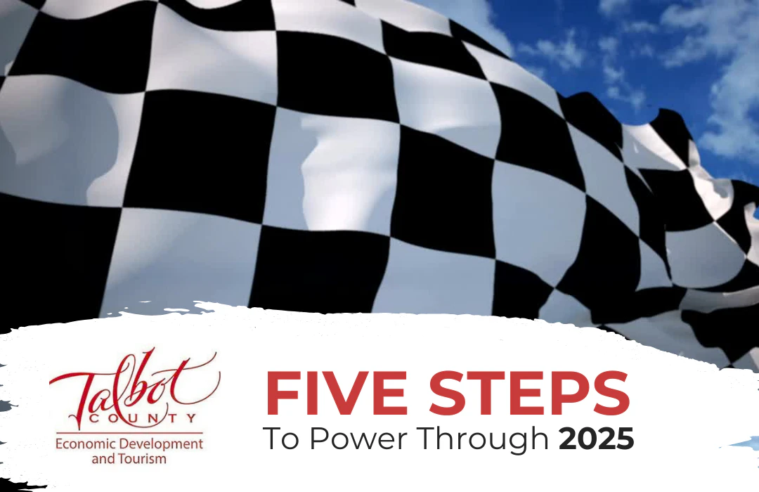 Checkered flag with text Five Steps to Power Through 2025 and the Talbot County logo.